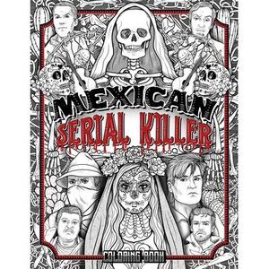 Mexican Serial Killer Coloring Book: The Most Prolific Serial Killers In Mexican